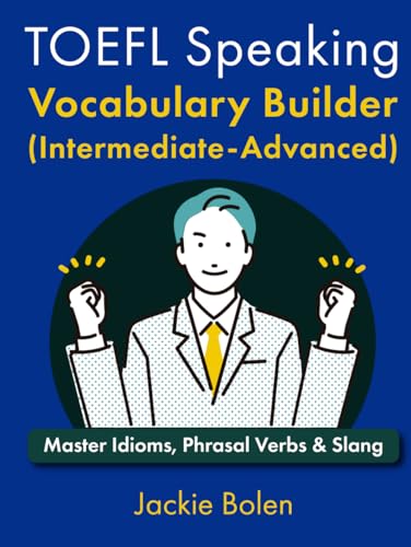 TOEFL Speaking Vocabulary Builder (Intermediate-Advanced): Master Idioms, Phrasal Verbs & Slang (English for the TOEFL exam) von Independently published